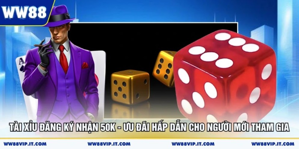 Tài Xỉu Đăng Ký Nhận 50K - Ưu Đãi Hấp Dẫn Cho Người Mới Tham Gia