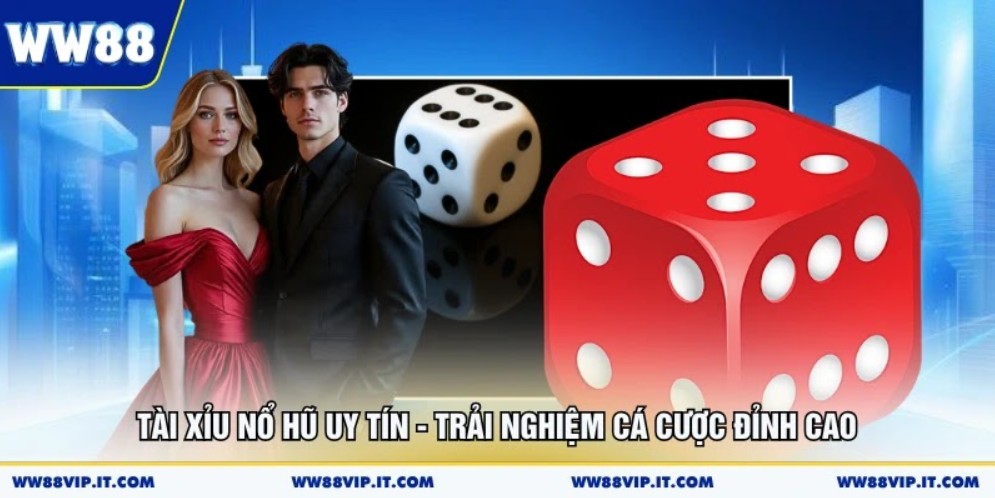 Tài Xỉu Nổ Hũ Uy Tín - Trải Nghiệm Cá Cược Đỉnh Cao