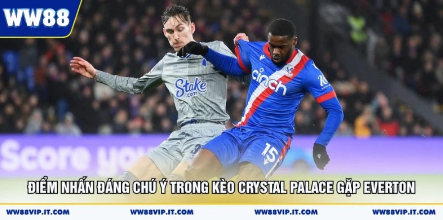 Nhận Định Crystal Palace Vs Everton 10/05 Cực Chuẩn Điểm nhấn đáng chú ý trong kèo Crystal Palace gặp Everton